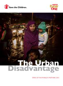 The Urban Disadvantage STATE OF THE WORLD’S MOTHERS 2015 Contents 	 2	 Foreword by Dr. Margaret Chan