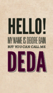 HELLO! MY NAME IS DEIDRE BAIN BUT YOU CAN CALL ME  WEB/GRAPHIC DESIGNER