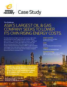 Case Study The Challenge ASIA’S LARGEST OIL & GAS COMPANY SEEKS TO LOWER ITS OWN RISING ENERGY COSTS.