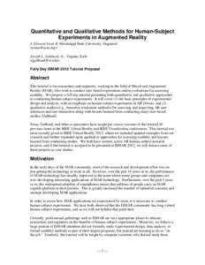 Quantitative and Qualitative Methods for Human-Subject Experiments in Augmented Reality J. Edward Swan II, Mississippi State University, Organizer <swan@acm.org> Joseph L. Gabbard, Jr., Virginia Tech <jgabbard@vt.edu>