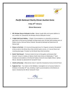 Pacific National Charity Dinner Auction Items Friday 20th February Moree Racecourse 1. 60L Westpac Rescue Helicopter Ice Box - Always sought after and a great addition to any outdoors kit. Donated by the Westpac Rescue H