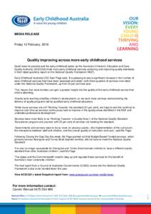 MEDIA RELEASE  Friday 12 February, 2016 Quality improving across more early childhood services Good news for parents and the early childhood sector as the Australian Children’s Education and Care