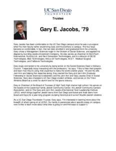 Trustee  Gary E. Jacobs, ’79 Gary Jacobs has been comfortable on the UC San Diego campus since he was a youngster, when his then-faculty father would bring Gary and his brothers to campus. The four boys became so comfo