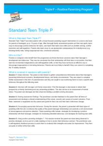 Triple P – Positive Parenting Program®  Standard Teen Triple P What is Standard Teen Triple P? Standard Teen Triple P provides parents with a broad focused parenting support intervention on a one-to-one basis for pare