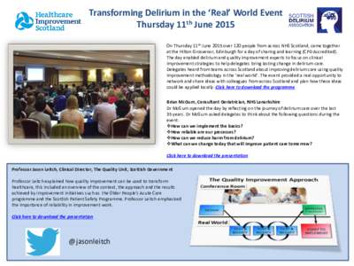 Transforming Delirium in the ‘Real’ World Event Thursday 11th June 2015 On Thursday 11th June 2015 over 120 people from across NHS Scotland, came together at the Hilton Grosvenor, Edinburgh for a day of sharing and l