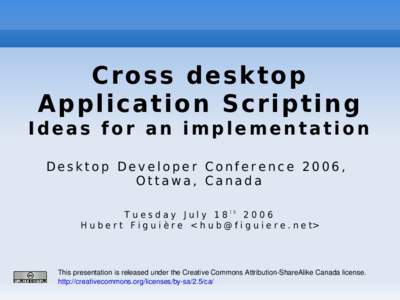 Cross desktop Application Scripting Ideas for an implementation Desktop Developer Conference 2006, Ottawa, Canada