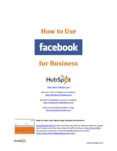 How to Use  for Business http://www.HubSpot.com Become a Fan of HubSpot on Facebook: