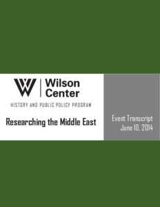 HISTORY AND PUBLIC POLICY PROGRAM  Researching the Middle East Event Transcript June 10, 2014