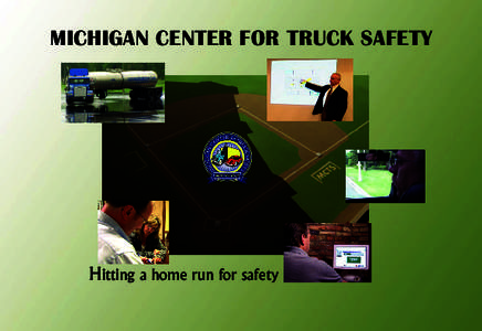 MICHIGAN CENTER FOR TRUCK SAFETY  Hitting a home run for safety What is the Michigan Center for Truck Safety? The Center is a grant-funded organization dedicated to highway safety through safer truck travel.