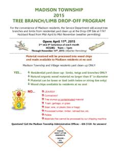 MADISON TOWNSHIP 2015 TREE BRANCH/LIMB DROP-OFF PROGRAM For the convenience of Madison residents, the Service Department will accept tree branches and limbs from residential yard clean up at the Drop-Off Site at 1747 Hub
