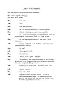 Le Roi et le Mendiant Julie et Maximin se retrouvent pour jouer ensembles… Max. sonne à la porte : dringggg Julie arrive, ouvre la porte. Max.