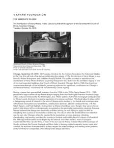 FOR IMMEDIATE RELEASE The Architecture of Harry Weese, Public Lecture by Robert Bruegmann at the Seventeenth Church of Christ, Scientist, Chicago Tuesday, October 26, 2010  Seventeeth Church of Christ, Scientist, Chicago