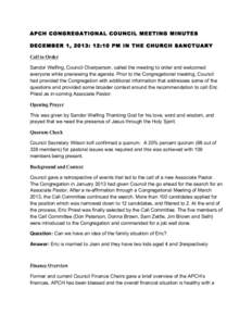 APCH CONGREGATIONAL COUNCIL MEETING MINUTES DECEMBER 1, 2013: 12:10 PM IN THE CHURCH SANCTUARY Call to Order Sandor Welfing, Council Chairperson, called the meeting to order and welcomed everyone while previewing the age