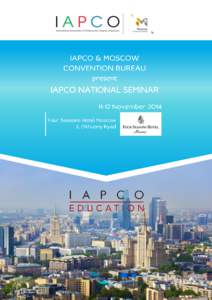 Dear Friends, It is my pleasure to invite you to the IAPCO National Seminar which will take place in Moscow on 11th-12th November 2014 organized by Moscow Convention Bureau. The International Association of Professional
