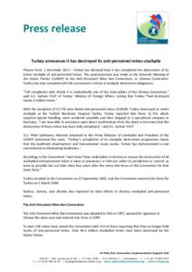 Press release Turkey announces it has destroyed its anti-personnel mines stockpile Phnom Penh, 1 December 2011 – Turkey has declared that it has completed the destruction of its entire stockpile of anti-personnel mines