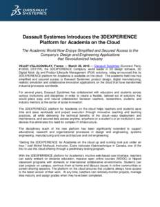 Dassault Systèmes Introduces the 3DEXPERIENCE Platform for Academia on the Cloud The Academic World Now Enjoys Simplified and Secured Access to the Company’s Design and Engineering Applications that Revolutionized Ind