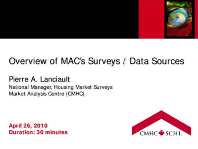Overview of MAC’s Surveys / Data Sources Pierre A. Lanciault National Manager, Housing Market Surveys Market Analysis Centre (CMHC)