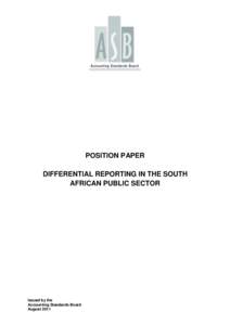 POSITION PAPER DIFFERENTIAL REPORTING IN THE SOUTH AFRICAN PUBLIC SECTOR Issued by the Accounting Standards Board