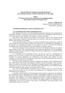 SEPARATION OF POWERS AND INDEPENDENCE OF CONSTITUTIONAL COURT OF REPUBLIC OF BELARUS Report 2 Congress of the World Conference on Constitutional Justice Rio de Janeiro, Brazil, 16-18 January 2011 nd