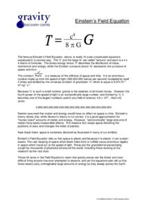 Einstein’s Field Equation  c4 . 8G The famous Einstein’s Field Equation, above, is really 16 quite complicated equations expressed in a concise way. The ‘T’ and the large ‘G’ are called “tensors” and e