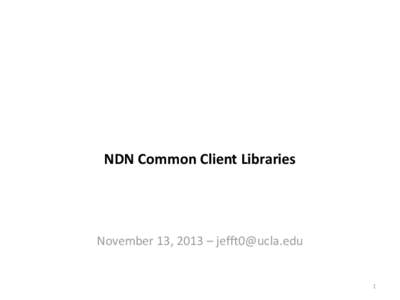 NDN Common Client Libraries  November 13, 2013 –  1