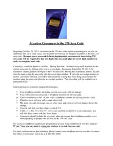 Attention Consumers in the 570 Area Code Beginning October 21, 2013, customers in the 570 area code region requesting new service, an additional line, or in some cases, moving their service may be assigned a number in th