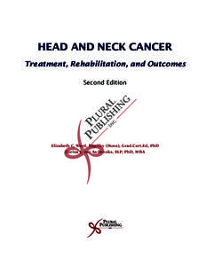 Head and Neck Cancer Treatment, Rehabilitation, and Outcomes Second Edition Elizabeth C. Ward, BSpThy (Hons), Grad.Cert.Ed, PhD Corina J. van As-Brooks, SLP, PhD, MBA