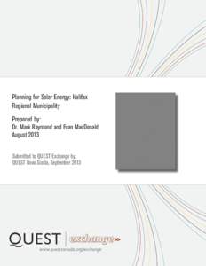 Planning for Solar Energy: Halifax Regional Municipality Prepared by: Dr. Mark Raymond and Evan MacDonald, August 2013 Submitted to QUEST Exchange by: