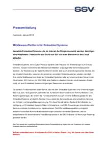 Pressemitteilung Hannover, Januar 2014 Middleware-Plattform für Embedded Systeme Vernetzte Embedded Systeme, die im Internet der Dinge eingesetzt werden, benötigen eine Middleware. Diese sollte aus Sicht von SSV auf ei