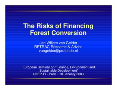 The Risks of Financing Forest Conversion Jan Willem van Gelder RETRAC Research & Advice [removed]