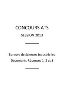 CONCOURS ATS SESSION 2013 _______ Épreuve de Sciences Industrielles Documents-Réponses 1, 2 et 3