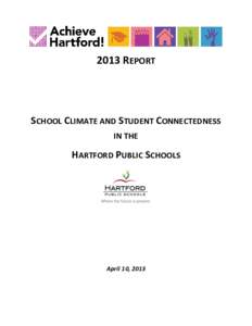 2013 REPORT  SCHOOL CLIMATE AND STUDENT CONNECTEDNESS IN THE  HARTFORD PUBLIC SCHOOLS