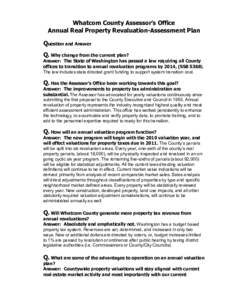 Whatcom County Assessor’s Office Annual Real Property Revaluation-Assessment Plan Question and Answer Q. Why change from the current plan? Answer: The State of Washington has passed a law requiring all County offices t