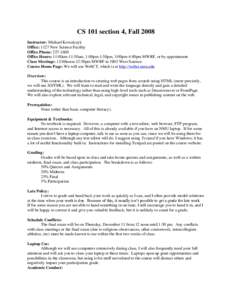 CS 101 section 4, Fall 2008 Instructor: Michael Kowalczyk Office: 1127 New Science Facility Office Phone: Office Hours: 11:00am-11:50am, 1:00pm-1:50pm, 3:00pm-4:00pm MWRF, or by appointment Class Meetings: 12:00