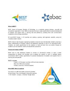 What is BEST? BEST, Board of European Students of Technology, is a constantly growing voluntary, non-profit and non-political organisation. Since 1989 we have been striving to create opportunities for personal developmen