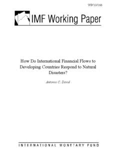 How Do International Financial Flows to Developing Countries Respond to Natural Disasters? by Antonio C. David; IMF Working Paper; July 1, 2010