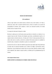 MUERTE SIN IMPORTANCIA (Sin seudónimo) ¿Pero es que nadie se da cuenta? Lleva ya Sancho casi un día muerto, a mi lado, y nadie hace nada. Sufrí su agonía durante horas y ahora la muerte es un punto de tranquilidad, 