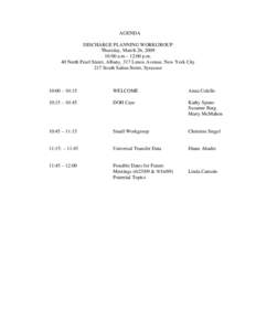 AGENDA - DISCHARGE PLANNING WORKGROUP; Thursday, March 26, 2009, 10:00 a.m – 12:00 p.m., 40 North Pearl Street, Albany, 317 Lenox Avenue, New York City, 217 South Salina Street, Syracuse