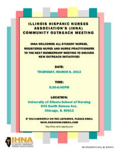 I L L I N O I S H I S PA N I C N U R S E S A S S O C I AT I O N ’ S ( I H N A ) C O M M U N I T Y O U T R E AC H M E E T I N G IHNA WELCOMES ALL STUDENT NURSES, REGISTERED NURES AND NURSE PRACTITIONERS TO THE NEXT MEMB