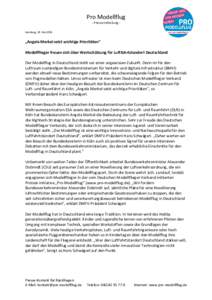 Pro Modellflug - Pressemitteilung Hamburg, 18. Mai 2016 „Angela Merkel setzt wichtige Prioritäten” Modellflieger freuen sich über Wertschätzung für Luftfahrtstandort Deutschland Der Modellflug in Deutschland steh