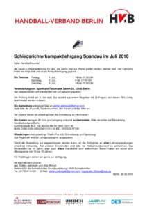 Schiedsrichterkompaktlehrgang Spandau im Juli 2016 Liebe Handballfreunde! die neuen Lehrgangstermine für alle, die gerne mal zur Pfeife greifen wollen, stehen fest. Der Lehrgang findet wie folgt statt und ist als Kompak