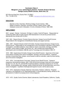 Curriculum Vitae of Margaret C. Kuo, retired Deputy Director, Forensic Science Services Orange County Sheriff-Coroner, Santa Ana, CA 8372 Bonnie Brae Drive, Buena Park, CA[removed]TEL: [removed]E-MAIL: margaretkuo@sbcg