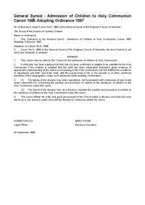 General Synod - Admission of Children to Holy Communion Canon 1985 Adopting Ordinance 1997 An Ordinance to adopt Canon No 6, 1985 of the General Synod of the Anglican Church of Australia. The Synod of the Diocese of Sydn