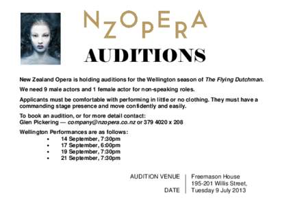 AUDITIONS New Zealand Opera is holding auditions for the Wellington season of The Flying Dutchman. We need 9 male actors and 1 female actor for non-speaking roles. Applicants must be comfortable with performing in little