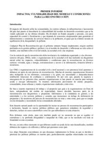 PRIMER INFORME IMPACTOS, VULNERABILIDAD DEL MODELO Y CONDICIONES PARA LA RECONSTRUCCIÓN Introducción El impacto del desastre sobre las comunidades, los centros urbanos, la infraestructura y laeconomía del país han pu