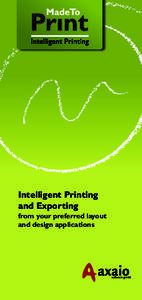 Intelligent Printing and Exporting from your preferred layout and design applications  axaio MadeToPrint is the intelligent