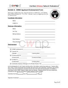 ®  Exhibit A: CWNE Applicant Endorsement Form Please type, or legibly print in ink. Sign and mail form to: CWNP, LLC., 2224 Sedwick Road, STE 102, Durham, NC 27713, USA. Alternate: email to  or fax to 1-866