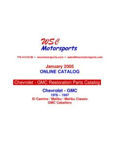 [removed] • wscmotorsports.com • [removed]  January 2005 ONLINE CATALOG Chevrolet - GMC Restoration Parts Catalog Chevrolet - GMC