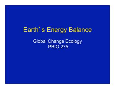 Earth s Energy Balance Global Change Ecology PBIO 275 Earth s Energy Balance