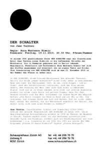 DER SCHALTER von Jean Tardieu Regie: Anca Munteanu Rimnic Premiere: Freitag, [removed], 20.30 Uhr, Pfauen/Kammer In seinem 1955 geschriebenen Stück DER SCHALTER wagt der französische Autor Jean Tardieu einen Einblick 